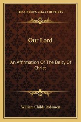 Our Lord: An Affirmation Of The Deity Of Christ 1163182958 Book Cover