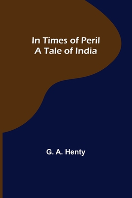 In Times of Peril A Tale of India 9356700567 Book Cover