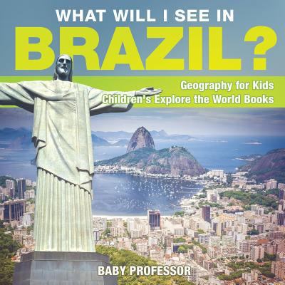 What Will I See In Brazil? Geography for Kids C... 1541915798 Book Cover