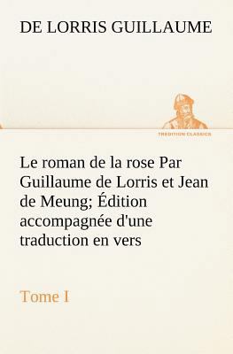 Le roman de la rose Par Guillaume de Lorris et ... [French] 3849135276 Book Cover