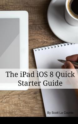 The iPad iOS 8 Quick Starter Guide: (For iPad 2... 1502373777 Book Cover