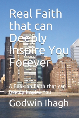 Real Faith that can Deeply Inspire You Forever:... 1698258267 Book Cover