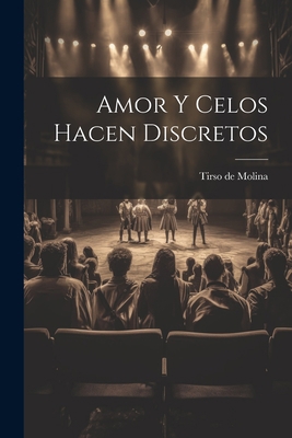 Amor y celos hacen discretos [Spanish] 1021956279 Book Cover