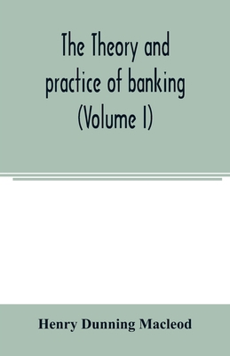 The theory and practice of banking (Volume I) 9354003532 Book Cover