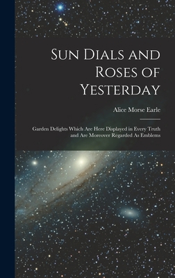 Sun Dials and Roses of Yesterday: Garden Deligh... 1015807437 Book Cover