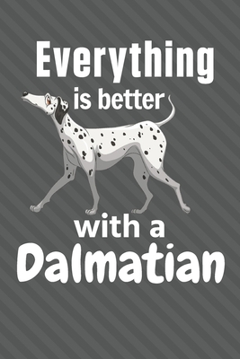 Everything is better with a Dalmatian: For Dalm... 1651635587 Book Cover