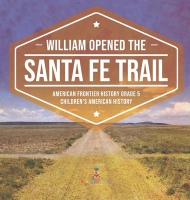 William Opened the Santa Fe Trail American Fron... 1541984862 Book Cover