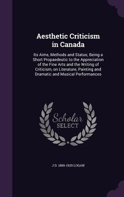 Aesthetic Criticism in Canada: Its Aims, Method... 1359669620 Book Cover
