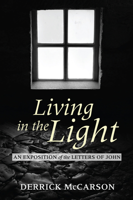 Living in the Light: An Exposition of the Lette... 1498266738 Book Cover