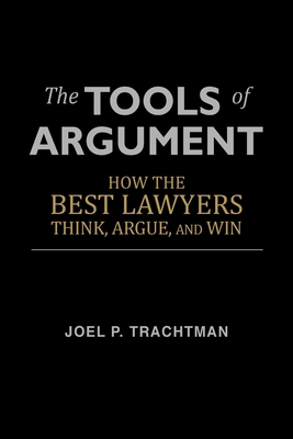 The Tools of Argument: How the Best Lawyers Thi... 1481246380 Book Cover