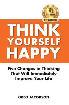Think Yourself Happy: Five Changes in Thinking ... 0997331933 Book Cover