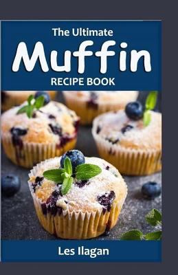 The Ultimate MUFFIN RECIPE BOOK: Delightful Muf... 1523453729 Book Cover