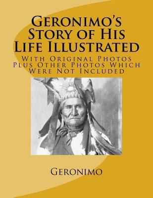 Geronimo's Story of His Life Illustrated: With ... 1724651927 Book Cover