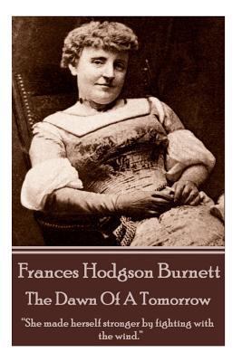 Frances Hodgson Burnett - The Dawn Of A Tomorro... 1780006594 Book Cover