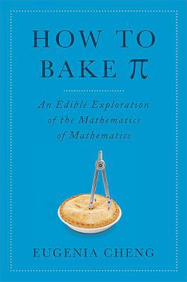 How to Bake Pi: An Edible Exploration of the Ma... 0465051715 Book Cover