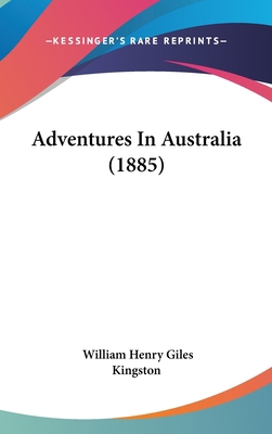 Adventures in Australia (1885) 1436917263 Book Cover