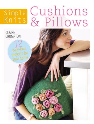 Simple Knits Cushions & Pillows: 12 Easy-Knit P... 1446303039 Book Cover