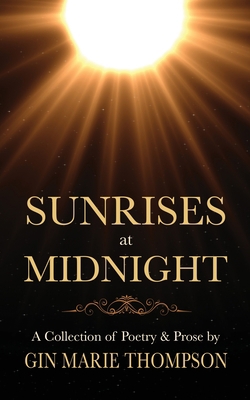 Sunrises at Midnight: A Collection of Poetry & ... 0985599278 Book Cover