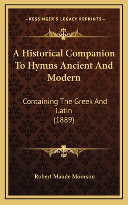 A Historical Companion To Hymns Ancient And Mod... 1165297361 Book Cover