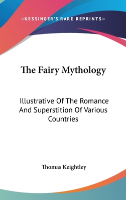 The Fairy Mythology: Illustrative Of The Romanc... 0548117497 Book Cover