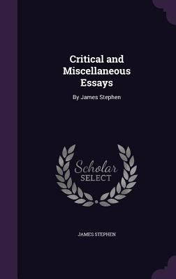 Critical and Miscellaneous Essays: By James Ste... 1357352271 Book Cover