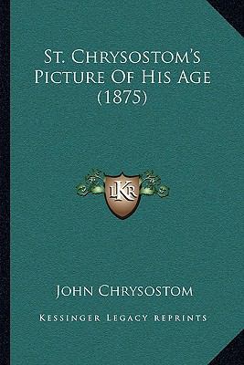 St. Chrysostom's Picture Of His Age (1875) 1165626756 Book Cover