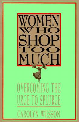 Women Who Shop Too Much: Overcoming the Urge to... 0312060017 Book Cover