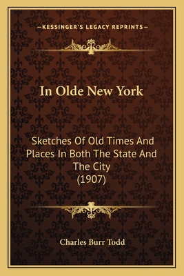 In Olde New York: Sketches Of Old Times And Pla... 1164679295 Book Cover