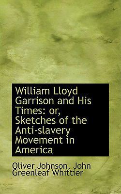 William Lloyd Garrison and His Times: Or, Sketc... 0559788517 Book Cover