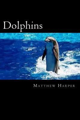 Dolphins: A Fascinating Book Containing Dolphin... 1495465160 Book Cover