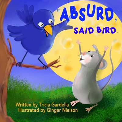 Absurd, Said Bird.: A mouse plans a trip to the... B0BMJMRYJ8 Book Cover