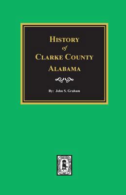 History of Clarke County, Alabama 0893086932 Book Cover