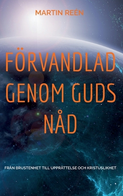 Förvandlad Genom Guds Nåd: Från Brustenhet till... [Swedish] 9152735990 Book Cover