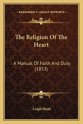 The Religion Of The Heart: A Manual Of Faith An... 116510556X Book Cover