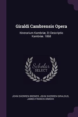 Giraldi Cambrensis Opera: Itinerarium Kambriæ, ... 1377590763 Book Cover