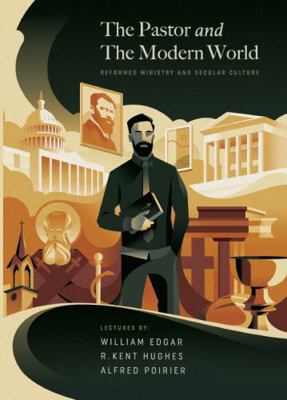 The Pastor and the Modern World: Reformed Minis... 1955859043 Book Cover