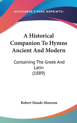 A Historical Companion To Hymns Ancient And Mod... 1437488501 Book Cover
