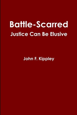 Battle-scarred: Justice Can Be Elusive 1458387917 Book Cover