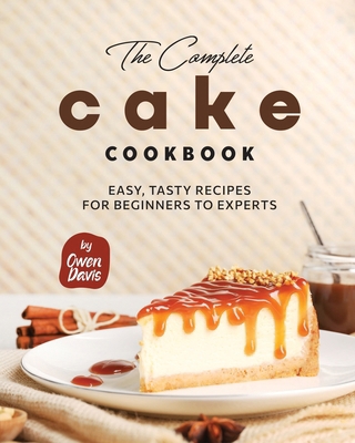 The Complete Cake Cookbook: Easy, Tasty Recipes... B0CNM13DD9 Book Cover