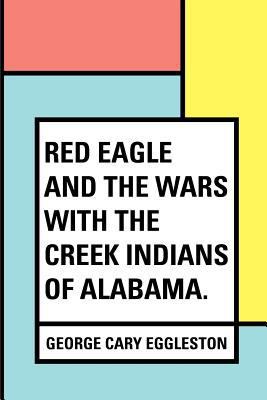 Red Eagle and the Wars With the Creek Indians o... 1530173906 Book Cover