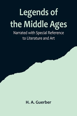 Legends of the Middle Ages; Narrated with Speci... 9356719497 Book Cover