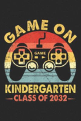 Game On Kindergarten Class of 2032: Game On Kindergarten Gamer Class of 2032 Vintage  Journal/Notebook Blank Lined Ruled 6x9 100 Pages