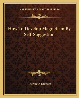 How To Develop Magnetism By Self-Suggestion 1162818387 Book Cover
