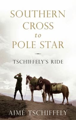 Southern Cross to Pole Star: Tschiffely's Ride 1781857202 Book Cover