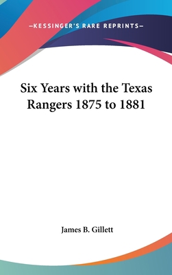 Six Years with the Texas Rangers 1875 to 1881 1432618377 Book Cover