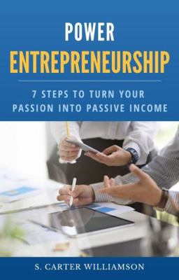 Paperback Power Entrepreneurship : 7 Steps to Turn Your Passion into Passive Income Book