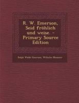 R. W. Emerson, Seid Frohlich Und Weise. [German] 1294184318 Book Cover