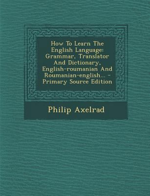 How to Learn the English Language: Grammar, Tra... [Romanian] 1295871599 Book Cover