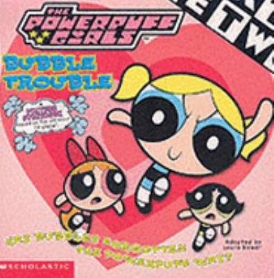 Bubble Trouble: Storybook 1: Bk. 1 (Power Puff ... 0439993253 Book Cover