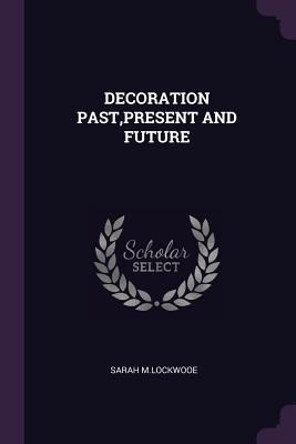 Decoration Past, Present and Future 1378927923 Book Cover